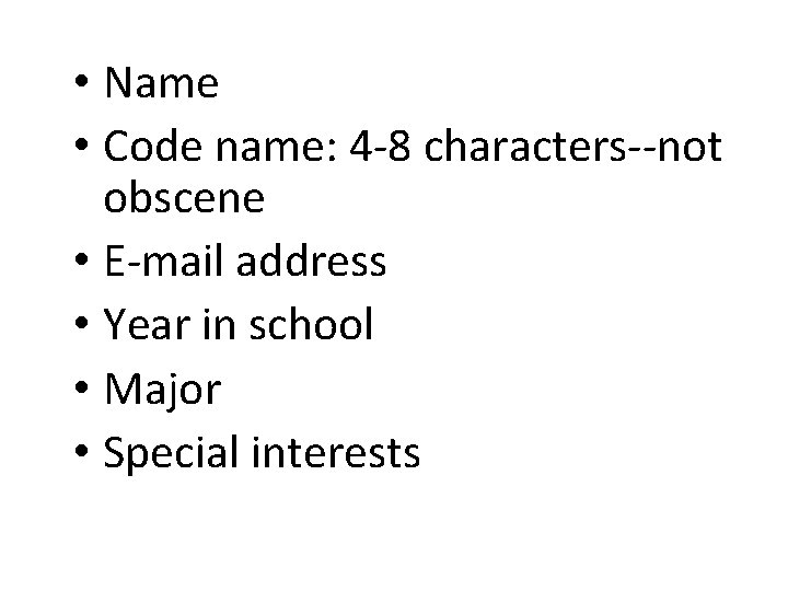  • Name • Code name: 4 -8 characters--not obscene • E-mail address •