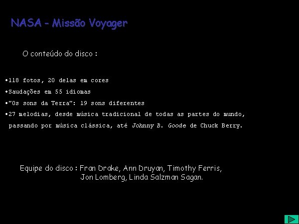 NASA - Missão Voyager O conteúdo do disco : · 118 fotos, 20 delas