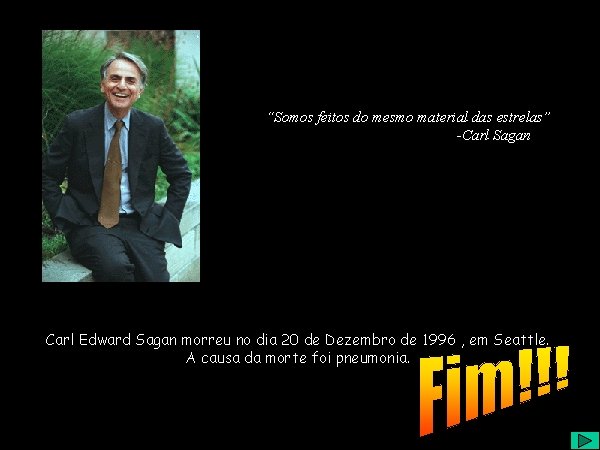 “Somos feitos do mesmo material das estrelas” -Carl Sagan Carl Edward Sagan morreu no