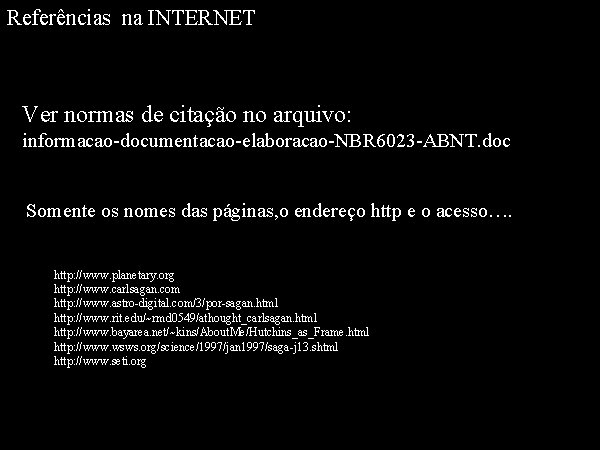 Referências na INTERNET Ver normas de citação no arquivo: informacao-documentacao-elaboracao-NBR 6023 -ABNT. doc Somente