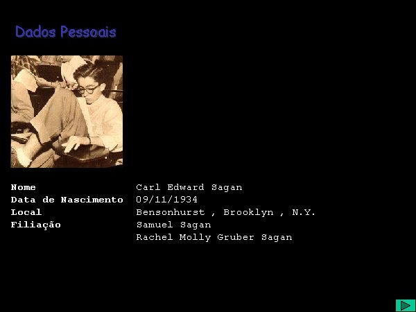 Dados Pessoais Nome Data de Nascimento Local Filiação Carl Edward Sagan 09/11/1934 Bensonhurst ,