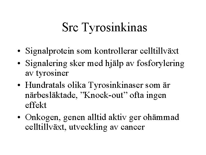 Src Tyrosinkinas • Signalprotein som kontrollerar celltillväxt • Signalering sker med hjälp av fosforylering