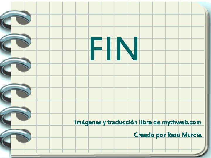 FIN Imágenes y traducción libre de mythweb. com Creado por Resu Murcia 