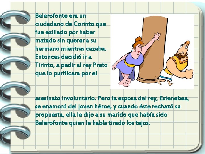 Belerofonte era un ciudadano de Corinto que fue exiliado por haber matado sin querer