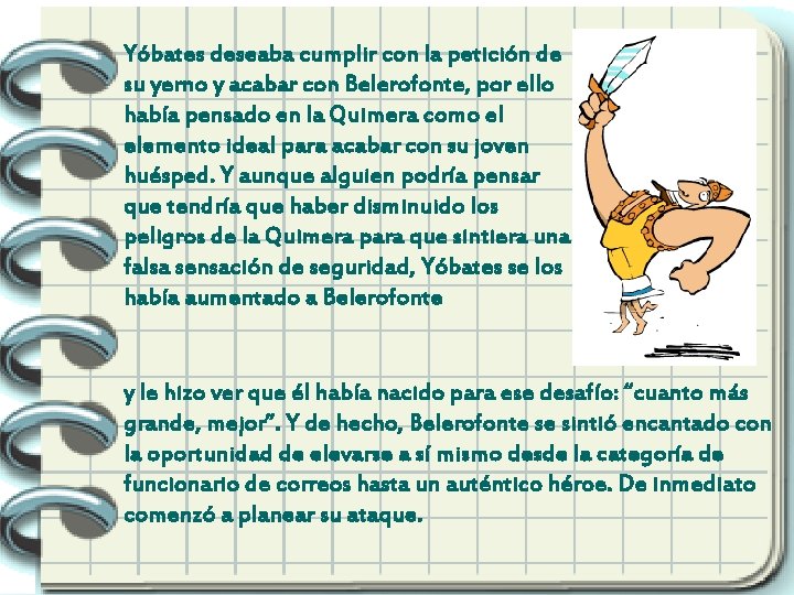 Yóbates deseaba cumplir con la petición de su yerno y acabar con Belerofonte, por