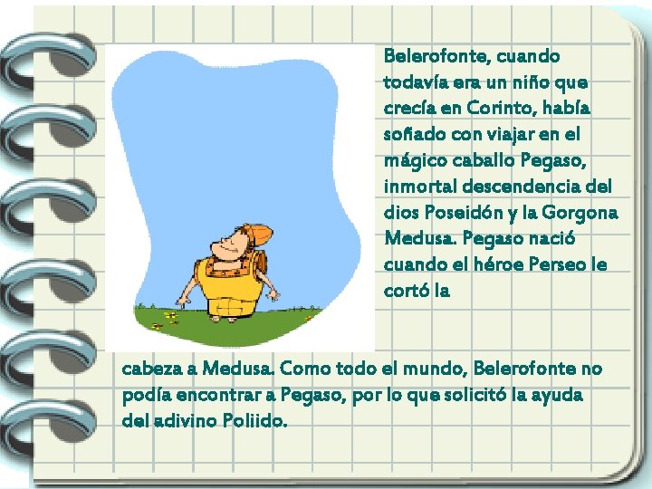 Belerofonte, cuando todavía era un niño que crecía en Corinto, había soñado con viajar