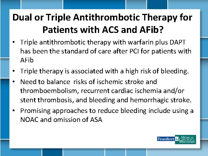 Dual or Triple Antithrombotic Therapy for Patients with ACS and AFib? • Triple antithrombotic