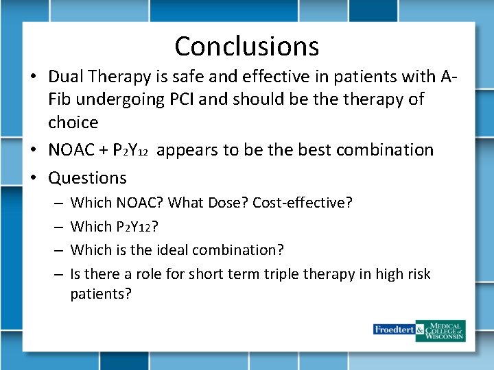Conclusions • Dual Therapy is safe and effective in patients with AFib undergoing PCI