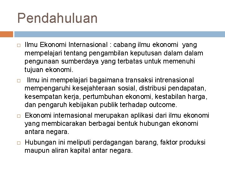 Pendahuluan Ilmu Ekonomi Internasional : cabang ilmu ekonomi yang mempelajari tentang pengambilan keputusan dalam