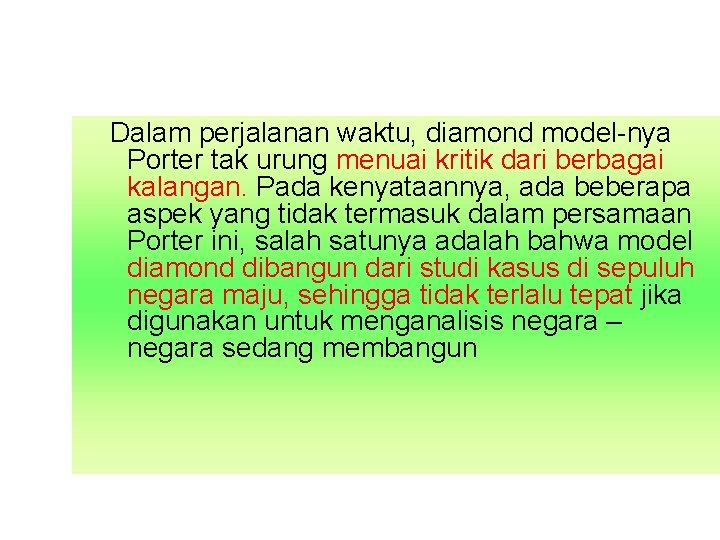  Dalam perjalanan waktu, diamond model-nya Porter tak urung menuai kritik dari berbagai kalangan.