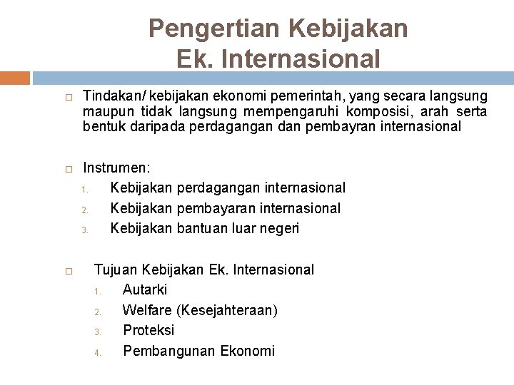 Pengertian Kebijakan Ek. Internasional Tindakan/ kebijakan ekonomi pemerintah, yang secara langsung maupun tidak langsung