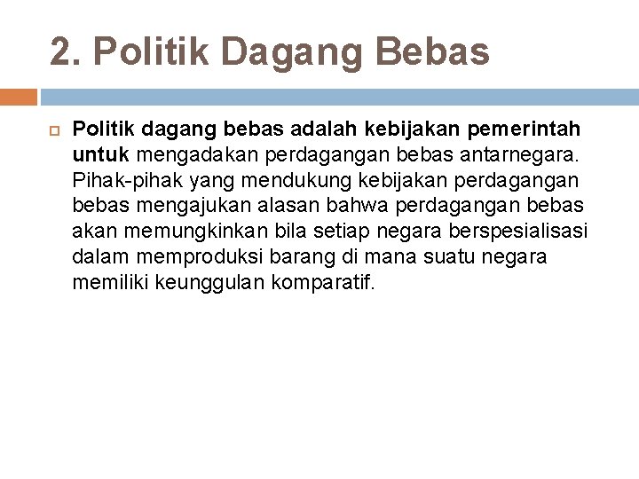 2. Politik Dagang Bebas Politik dagang bebas adalah kebijakan pemerintah untuk mengadakan perdagangan bebas