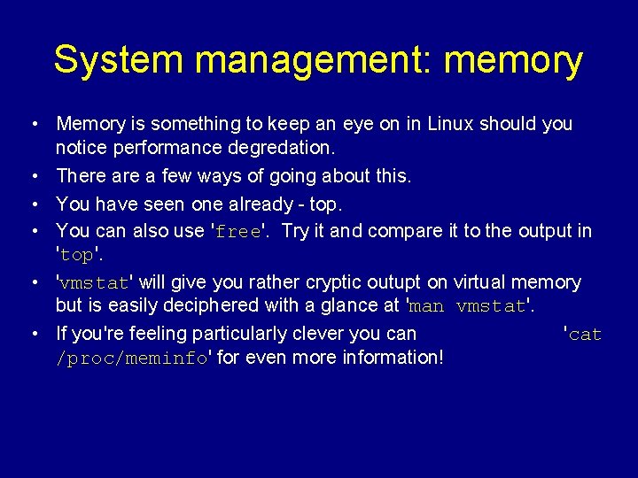 System management: memory • Memory is something to keep an eye on in Linux