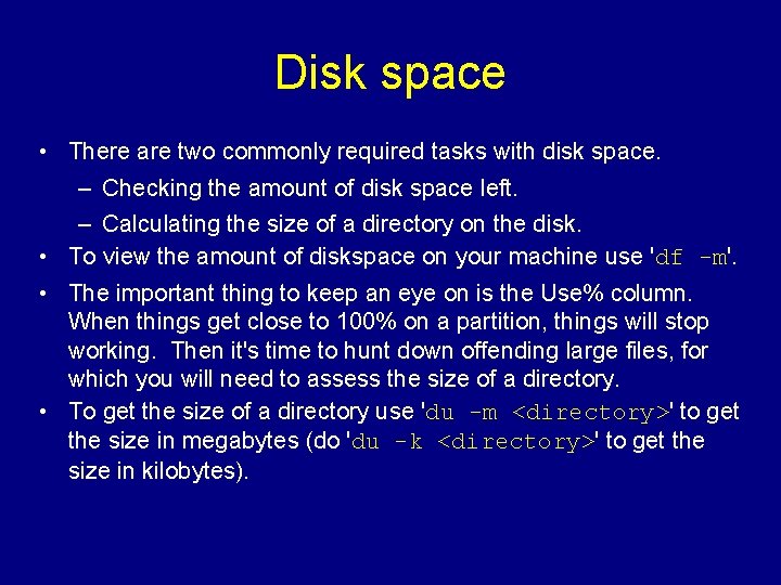Disk space • There are two commonly required tasks with disk space. – Checking
