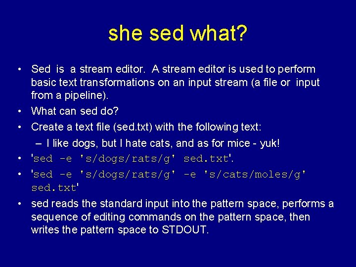 she sed what? • Sed is a stream editor. A stream editor is used