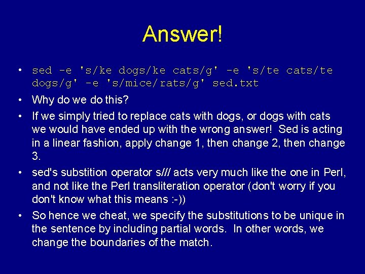 Answer! • sed -e 's/ke dogs/ke cats/g' -e 's/te cats/te dogs/g' -e 's/mice/rats/g' sed.