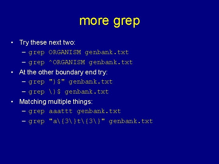 more grep • Try these next two: – grep ORGANISM genbank. txt – grep