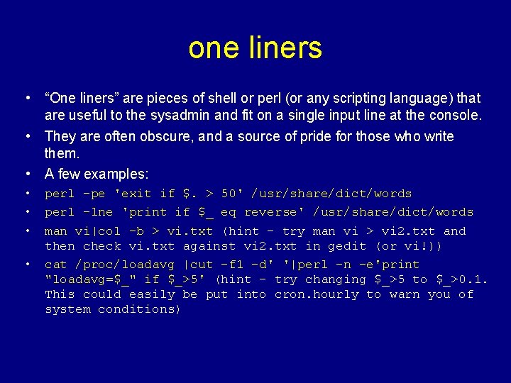 one liners • “One liners” are pieces of shell or perl (or any scripting