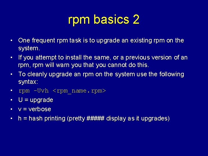 rpm basics 2 • One frequent rpm task is to upgrade an existing rpm