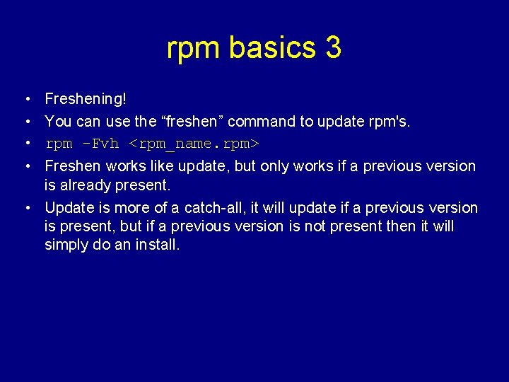 rpm basics 3 • • Freshening! You can use the “freshen” command to update