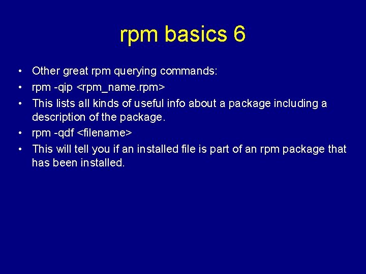 rpm basics 6 • Other great rpm querying commands: • rpm -qip <rpm_name. rpm>