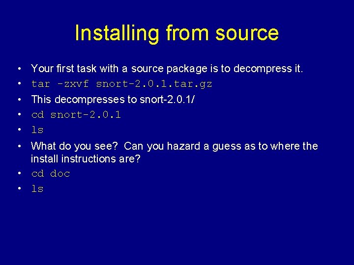 Installing from source • • • Your first task with a source package is