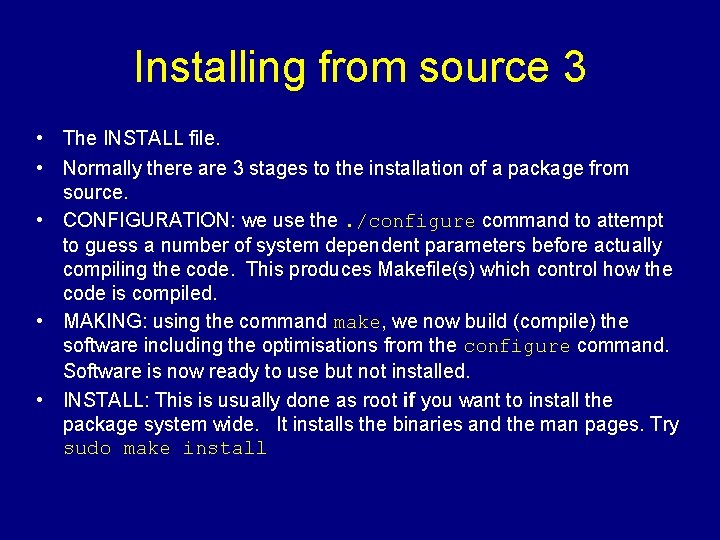 Installing from source 3 • The INSTALL file. • Normally there are 3 stages