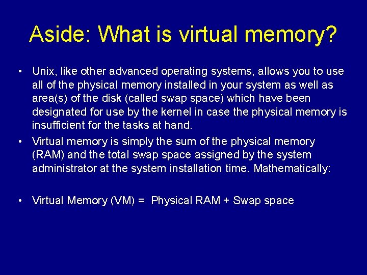 Aside: What is virtual memory? • Unix, like other advanced operating systems, allows you