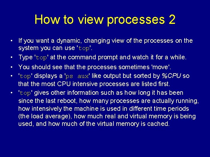 How to view processes 2 • If you want a dynamic, changing view of