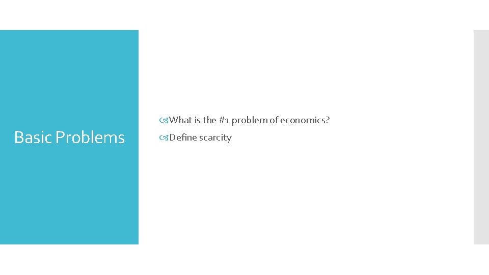 Basic Problems What is the #1 problem of economics? Define scarcity 