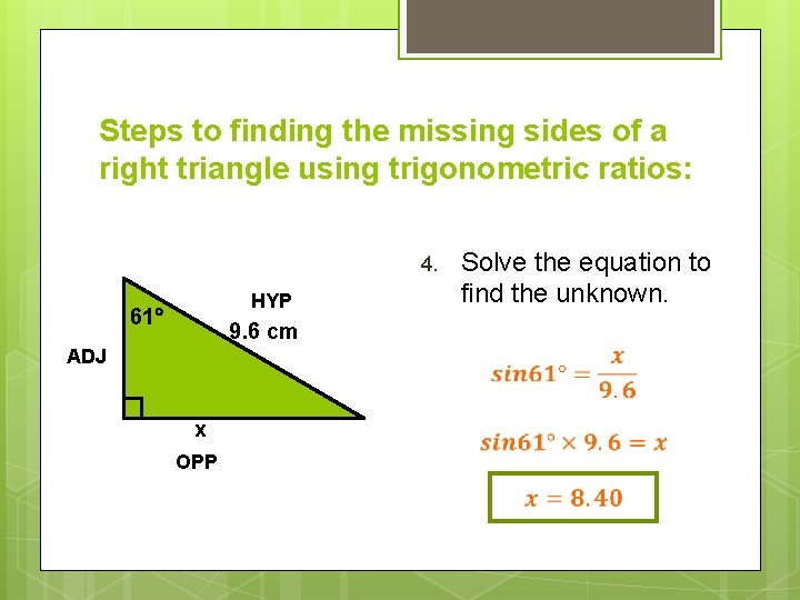 Steps to finding the missing sides of a right triangle using trigonometric ratios: 4.