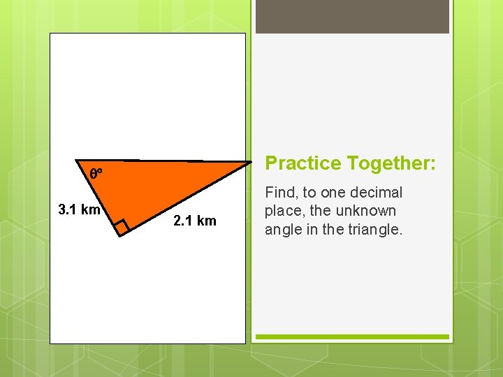 Practice Together: 3. 1 km 2. 1 km Find, to one decimal place, the