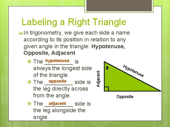 Labeling a Right Triangle In trigonometry, we give each side a name hypotenuse v