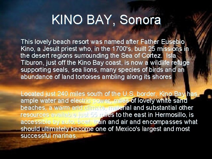 KINO BAY, Sonora This lovely beach resort was named after Father Eusebio Kino, a