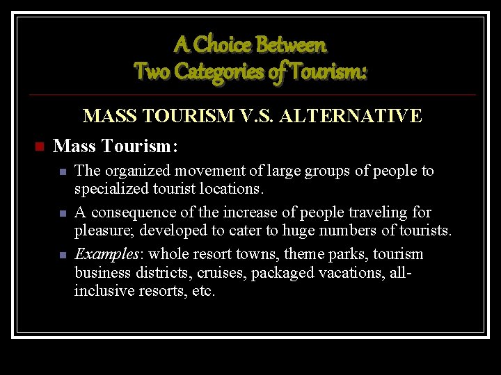 A Choice Between Two Categories of Tourism: MASS TOURISM V. S. ALTERNATIVE Mass Tourism: