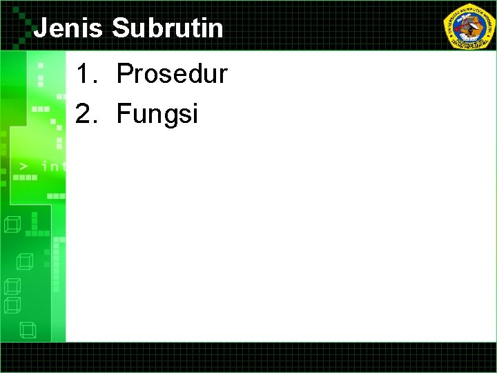 Jenis Subrutin 1. Prosedur 2. Fungsi 