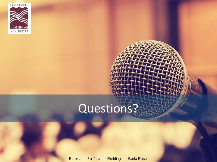 Questions? Eureka | Fairfield | Redding | Santa Rosa 
