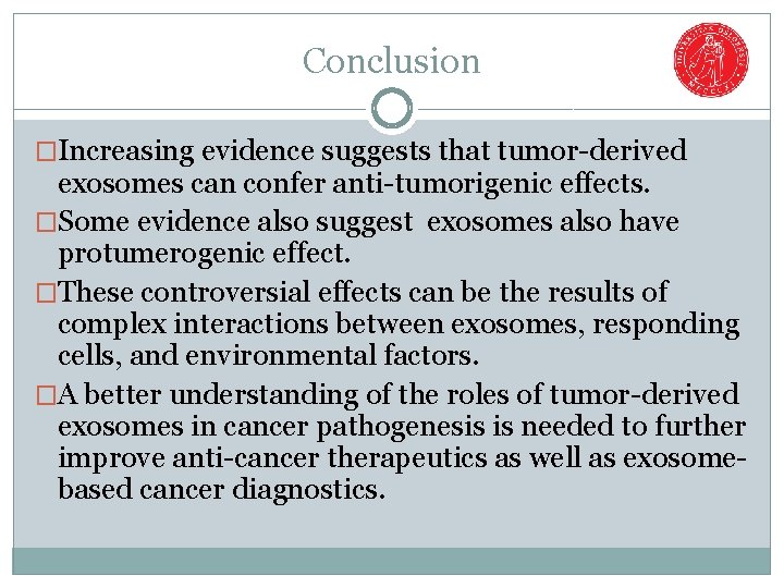Conclusion �Increasing evidence suggests that tumor-derived exosomes can confer anti-tumorigenic effects. �Some evidence also