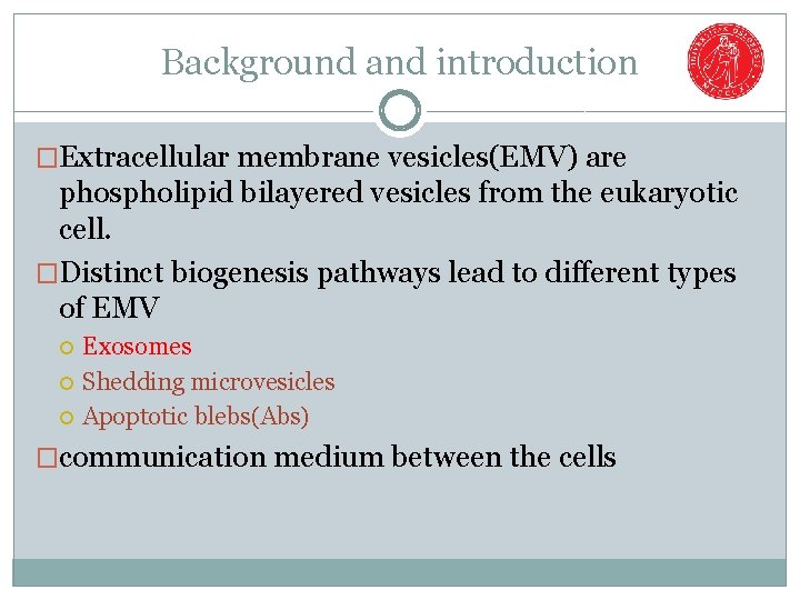 Background and introduction �Extracellular membrane vesicles(EMV) are phospholipid bilayered vesicles from the eukaryotic cell.