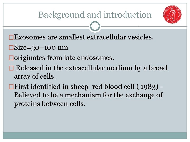 Background and introduction �Exosomes are smallest extracellular vesicles. �Size=30– 100 nm �originates from late