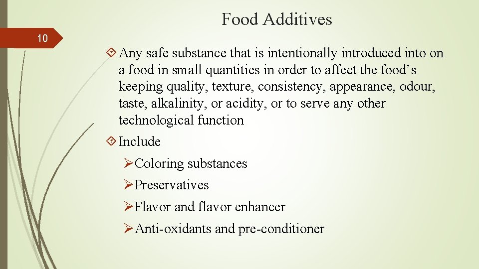 Food Additives 10 Any safe substance that is intentionally introduced into on a food