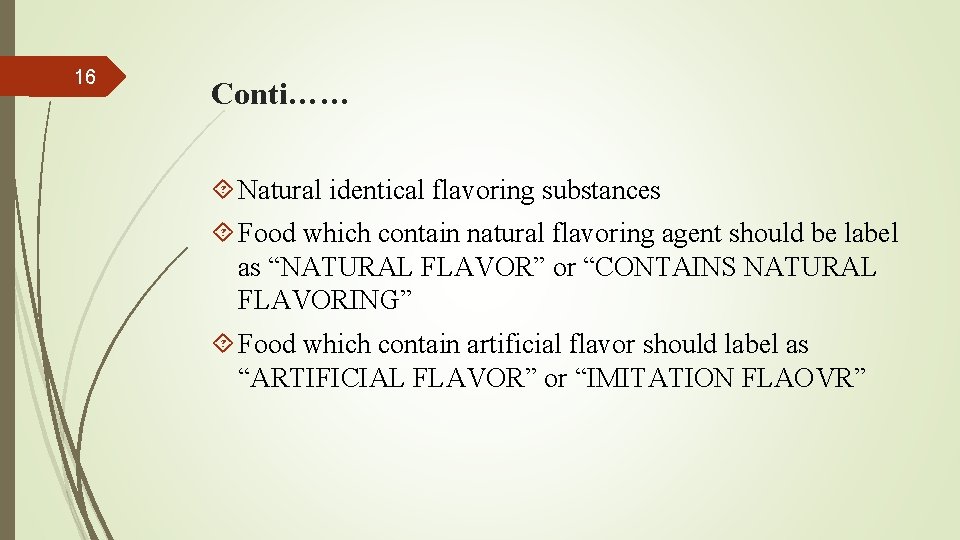 16 Conti…… Natural identical flavoring substances Food which contain natural flavoring agent should be