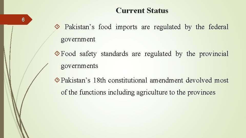 Current Status 6 Pakistan’s food imports are regulated by the federal government Food safety
