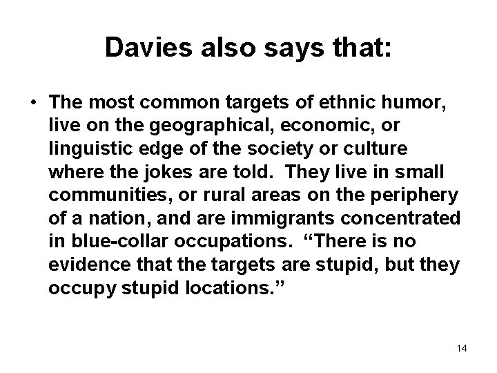 Davies also says that: • The most common targets of ethnic humor, live on