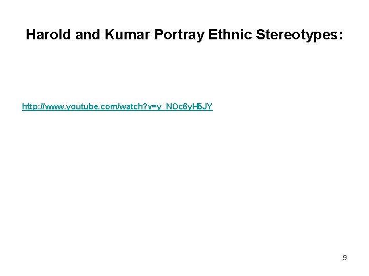 Harold and Kumar Portray Ethnic Stereotypes: http: //www. youtube. com/watch? v=y_NOc 6 y. H