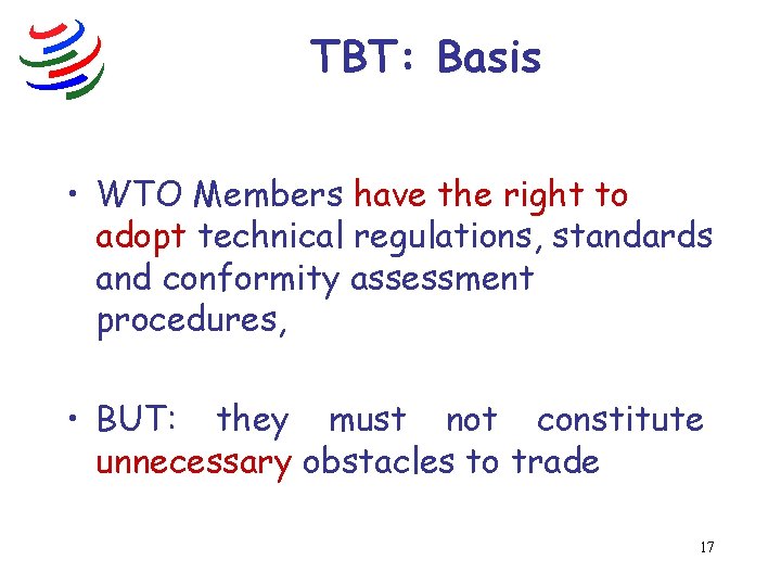 TBT: Basis • WTO Members have the right to adopt technical regulations, standards and