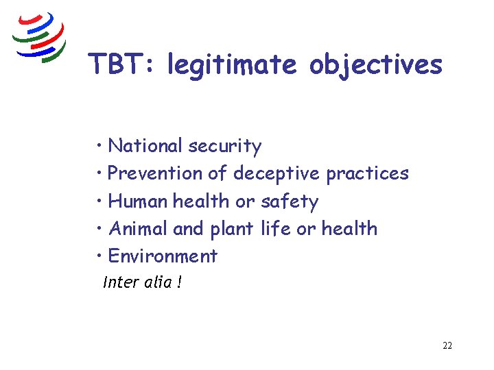 TBT: legitimate objectives • National security • Prevention of deceptive practices • Human health