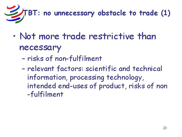 TBT: no unnecessary obstacle to trade (1) • Not more trade restrictive than necessary