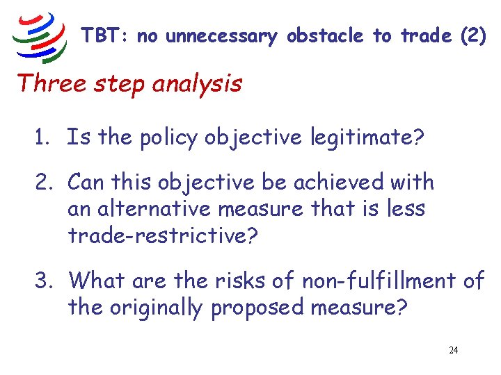 TBT: no unnecessary obstacle to trade (2) Three step analysis 1. Is the policy