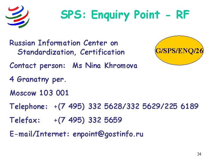 SPS: Enquiry Point - RF Russian Information Center on Standardization, Certification G/SPS/ENQ/26 Contact person: